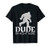 Dude Im Right Here - Yeti Bigfoot Sasquatch Shirt