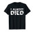 I Almost Died T-Shirt Near Death Experience Shirt Close Call