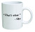 Funny Mug - That's what. She - 11 OZ Coffee Mugs - Inspirational gifts and sarcasm - By A Mug To Keep TM
