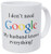 Wampumtuk I Don't Need Google, My Husband Knows Everything 11 Ounces Funny Coffee Mug