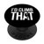Rock Climber Gift Id Climb That PopSockets Grip and Stand for Phones and Tablets