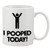 P&B I Pooped Today Ceramic Coffee Mugs 11 oz