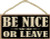 SJT ENTERPRISES, INC. Be Nice or Leave  5" x 10" Primitive Wood Plaque Sign (SJT94514)