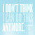 I Dont Think I Can Do This Anymore