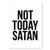 Not Today  Satan Print  Unframed
