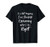 I_m Not Arguing I_m Simply Explaining Why I Am Right T-Shirt