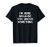 I_m Here Because You Broke Something T-Shirt
