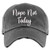 Nope Not Today Hat - Distressed Baseball Cap OR Ponytail Hat - Custom Embroidered Hat