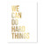 We Can Do Hard Things Foiled Art Print_ Unframed