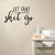 Let That Shit Go Bathroom Vinyl Wall Words Decal Sticker Graphic