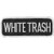 WHITE TRASH  Iron-On   Saw-On Rayon PATCH - 4 inch x 2 inch  Exceptional Quality