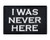 I was Never Here Hook and Loop Patch Morale Tags Fully Embroidered -Black and White-