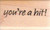 You re a Hit Wood Mounted Rubber Stamp -B1085-