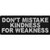 Don t Mistake Kindness for Weakness Patch - 4x1.5 inch