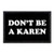 Don t Be A Karen   Hook and Loop Attach for Hats  Jeans  Vest  Coat   2x3 in   by Pull Patch