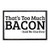 That s Too Much Bacon - Said No One Ever Morale Patch   Hook and Loop Attach for Hats  Jeans  Vest  Coat   2x3 in   by Pull Patch