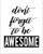 Don t Forget To Be Awesome - 11x14 Unframed Typography Art Print - Great Inspirational Gift Under  15