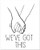 We ve Got This - 11x14 Unframed Typography Art Print - Makes a Great Inspirational Gift Under  15