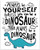 Always Be Yourself Unless You Can Be A Dinosaur - 11x14 Unframed Typography Art Print - Great Inspirational Gift Under  15