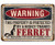 Metal Sign - Warning Property Protected By Ferret - Durable Metal Sign - 12 inch  x 18 inch  Use Indoor Outdoor - Great Gift and Home Farm Decor Under  25