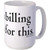 Billables - I m Billing You For This - Mug - 11oz Coffee Mug  Ceramic 11oz Coffee Cup