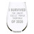 C M inch I SURVIVED THE GREAT TP SHORTAGE OF 2020 inch  17 oz stemless wine glass - Quarantine Survival