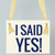 I Said Yes Sign Engagement Announcement Banner in Block Font