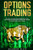 Options Trading  The Crash Course for Beginners with Tips and Tricks. The Guide how to make Day Trading Strategies and Swing Trading.
