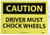 NMC C684PB OSHA Sign Legend  inchCAUTION - DRIVER MUST CHOCK WHEELS inch 14 inch Length x 10 inch Height Pressure Sensitive Vinyl Black on Yellow NMC C684PB OSHA Sign Legend  inchCAUTION - DRIVER MUST CHOCK WHEELS inch 14 inch Length x 10 inch Height Pressure Sensitive Vinyl Black on Yellow