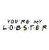 Youre My Lobster Decal Sticker - Sticker Graphic - Auto Wall Laptop Cell Truck Sticker for Windows Cars Trucks