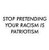 Stop Pretending Your Racism is Patriotism Decal Sticker - Sticker Graphic - Auto Wall Laptop Cell Truck Sticker for Windows Cars Trucks
