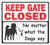 Signs-Up Keep Gate Closed no Matter What The Dogs say