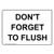 Dont Forget to Flush Safety Sign White 7x5 in. Aluminum for Restrooms by ComplianceSigns