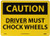 NMC C684RB OSHA Sign Legend  inchCAUTION - DRIVER MUST CHOCK WHEELS inch 14 inch Length x 10 inch Height Rigid Plastic Black on Yellow NMC C684RB OSHA Sign Legend  inchCAUTION - DRIVER MUST CHOCK WHEELS inch 14 inch Length x 10 inch Height Rigid Plastic Black on Yellow