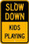 Warning Sign Safety Sign Slow Down Kids PlayingBlack On Yellow Road Sign Business Sign 12X16 Inches Aluminum Metal Tin Sign