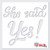 Stencil - She Said Yes DIY Wedding Sign-S  10 inch  x 9.5 inch    Ultra Thick Exhibit Grade White Color Material