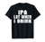 IPA Lot When I Drink Funny Craft Beer Shirt Drinking Party