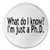 What Do I Know? Im Just A Ph.D - 3 inch Circle Sew/Iron On Patch Doctorate Degree