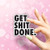 Get Shit Done - -2 inch- Vinyl Decal Aesthetic Stickers Cute Stickers Car Bumper Stickers Laptop Decal Tablet Skins Waterbottle Stickers Hydroflask Sticker