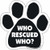 Car Magnet-Paw-Who Rescued Who- 5.5" x 5.5"