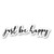 Just Be Happy Sticker Inspirational Quotes Stickers - Laptop Stickers - Vinyl Decal - Laptop, Phone, Tablet Vinyl Decal Sticker S54823 (4 Inches)