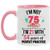 75th Birthday Im Not 75 Im 21 With Practice Accent Coffee Mugs