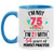 75th Birthday Im Not 75 Im 21 With Practice Accent Mugs
