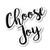 Choose Joy Sticker Inspirational Quotes Stickers - Laptop Stickers - Vinyl Decal - Laptop, Phone, Tablet Vinyl Decal Sticker S82181