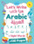 Let's Write Arabic: Letters Tracing Workbook For Preschoolers, Learn How to Write Arabic Letters and Numbers - Plus130 Practice Pages