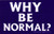 Peace Resource Project Why Be Normal? - Bumper Sticker/Decal (5.5" X 3.5")