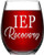 IEP Recovery Stemless Wine Glass for Women and Men, Funny wine glass for Friends Girlfriend Coworker 15 Oz