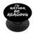 I'd Rather Be Reading Funny Literary Book Quote Gift PopSockets PopGrip: Swappable Grip for Phones  and  Tablets