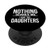 Scared Dad l Nothing Scares Me I Have Two Daughters PopSockets PopGrip: Swappable Grip for Phones  and  Tablets