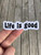 Life Is Good Sticker, Laptop Sticker, Water Bottle Sticker, Phone Sticker, Window Sticker, The Good Life Sticker, Life Sticker